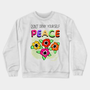 Don't Deny Yourself Peace Crewneck Sweatshirt